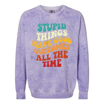 Stupid Things Have Good Outcomes All The Time Retro Groovy Colorblast Crewneck Sweatshirt