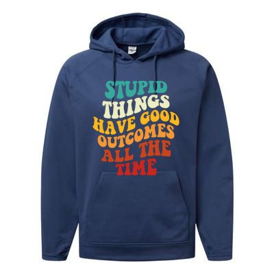 Stupid Things Have Good Outcomes All The Time Retro Groovy Performance Fleece Hoodie