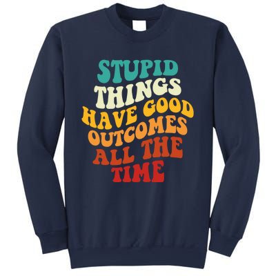 Stupid Things Have Good Outcomes All The Time Retro Groovy Sweatshirt