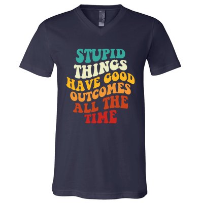 Stupid Things Have Good Outcomes All The Time Retro Groovy V-Neck T-Shirt