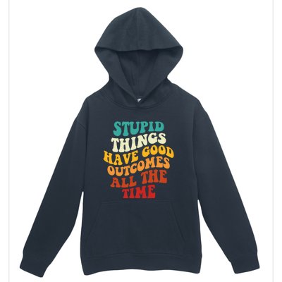 Stupid Things Have Good Outcomes All The Time Retro Groovy Urban Pullover Hoodie