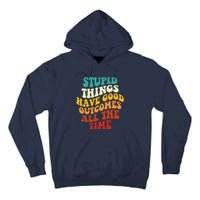 Stupid Things Have Good Outcomes All The Time Retro Groovy Tall Hoodie