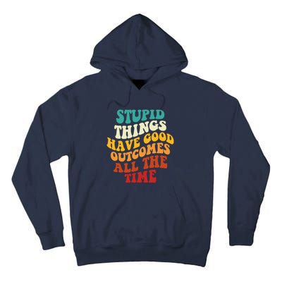 Stupid Things Have Good Outcomes All The Time Retro Groovy Tall Hoodie