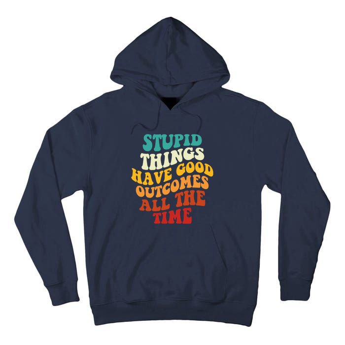 Stupid Things Have Good Outcomes All The Time Retro Groovy Tall Hoodie