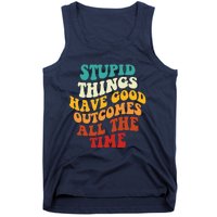 Stupid Things Have Good Outcomes All The Time Retro Groovy Tank Top