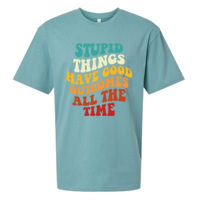 Stupid Things Have Good Outcomes All The Time Retro Groovy Sueded Cloud Jersey T-Shirt