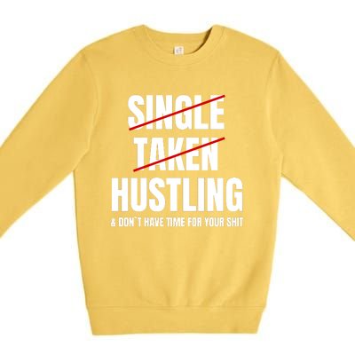 Single Taken Hustling Hustle Merch Premium Crewneck Sweatshirt