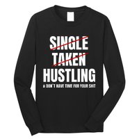 Single Taken Hustling Hustle Merch Long Sleeve Shirt