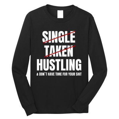 Single Taken Hustling Hustle Merch Long Sleeve Shirt