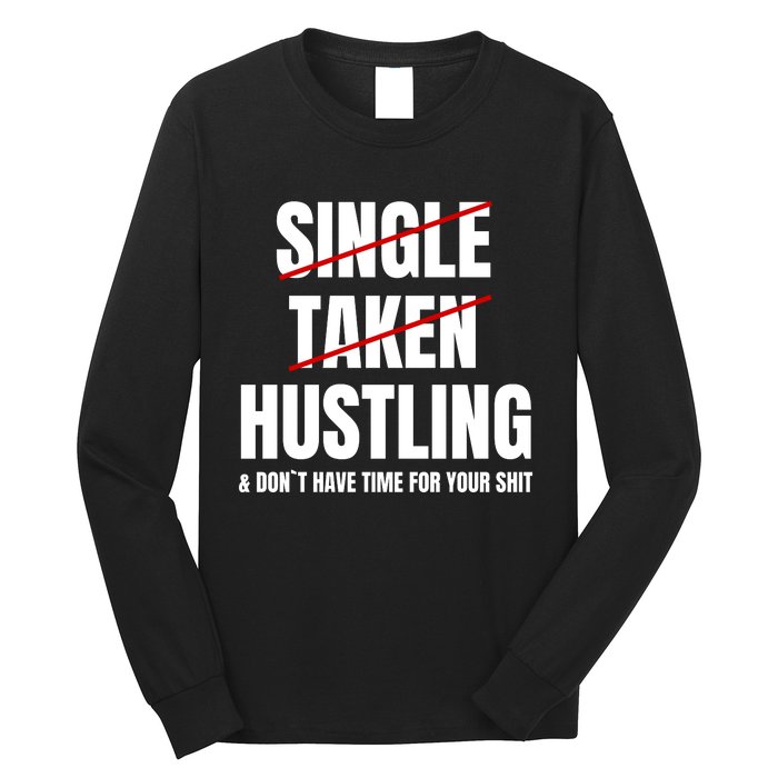 Single Taken Hustling Hustle Merch Long Sleeve Shirt