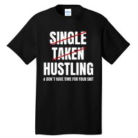 Single Taken Hustling Hustle Merch Tall T-Shirt