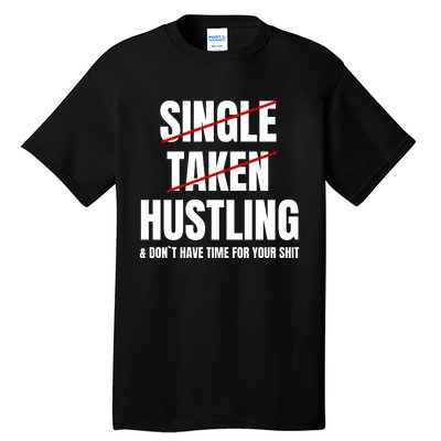 Single Taken Hustling Hustle Merch Tall T-Shirt