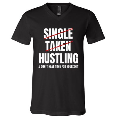 Single Taken Hustling Hustle Merch V-Neck T-Shirt