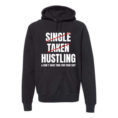 Single Taken Hustling Hustle Merch Premium Hoodie