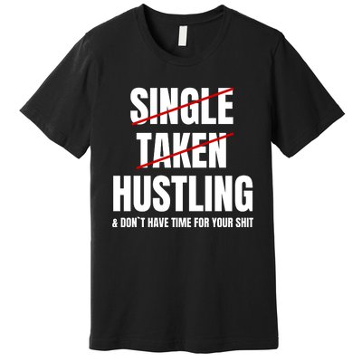 Single Taken Hustling Hustle Merch Premium T-Shirt