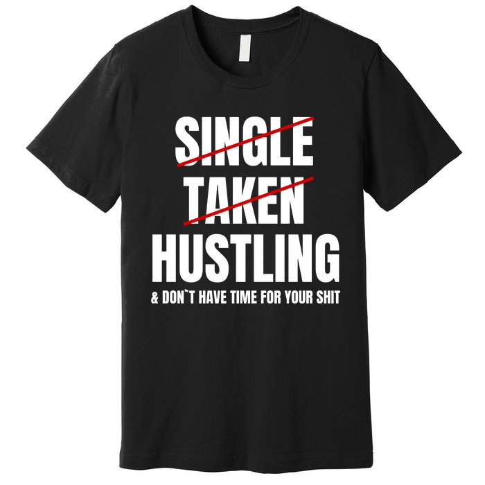 Single Taken Hustling Hustle Merch Premium T-Shirt