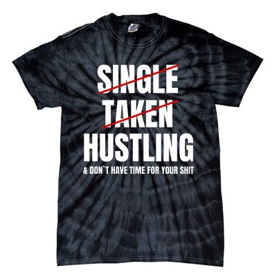 Single Taken Hustling Hustle Merch Tie-Dye T-Shirt