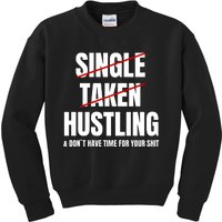 Single Taken Hustling Hustle Merch Kids Sweatshirt