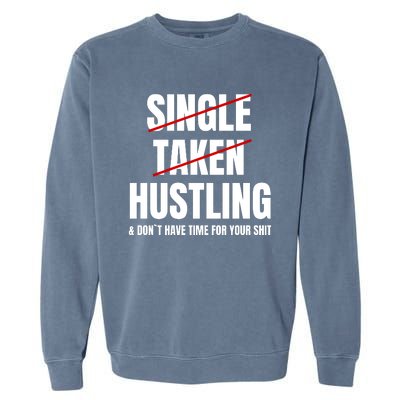 Single Taken Hustling Hustle Merch Garment-Dyed Sweatshirt