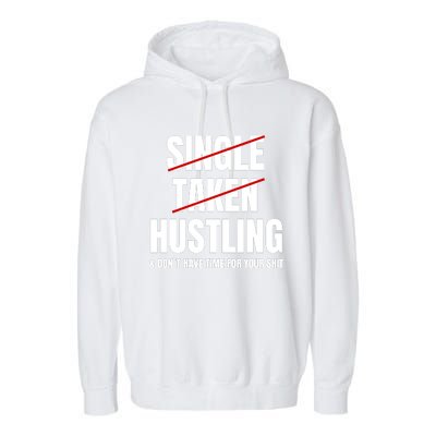 Single Taken Hustling Hustle Merch Garment-Dyed Fleece Hoodie