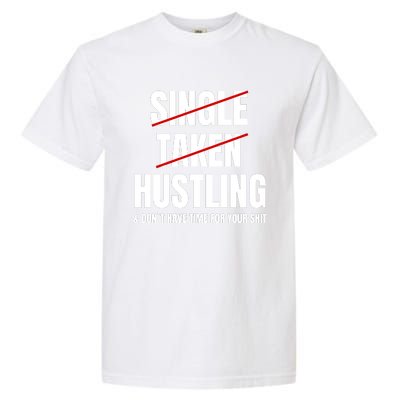 Single Taken Hustling Hustle Merch Garment-Dyed Heavyweight T-Shirt