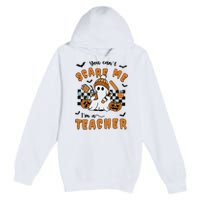 Spooky Teacher Halloween You Cant Scare Me IM A Teacher Premium Pullover Hoodie