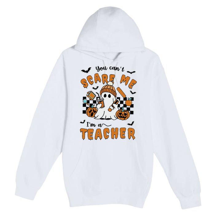 Spooky Teacher Halloween You Cant Scare Me IM A Teacher Premium Pullover Hoodie