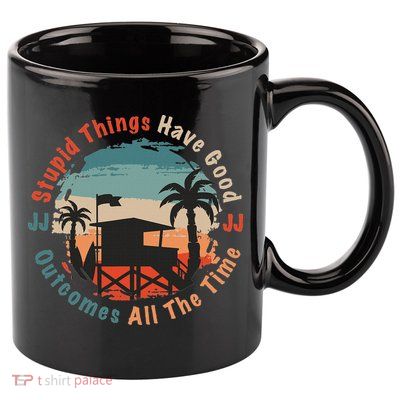 Stupid Things Have Good Outcomes Jj Quote 11oz C Handle Ceramic Mug