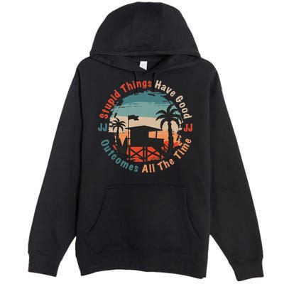 Stupid Things Have Good Outcomes Jj Quote Premium Pullover Hoodie