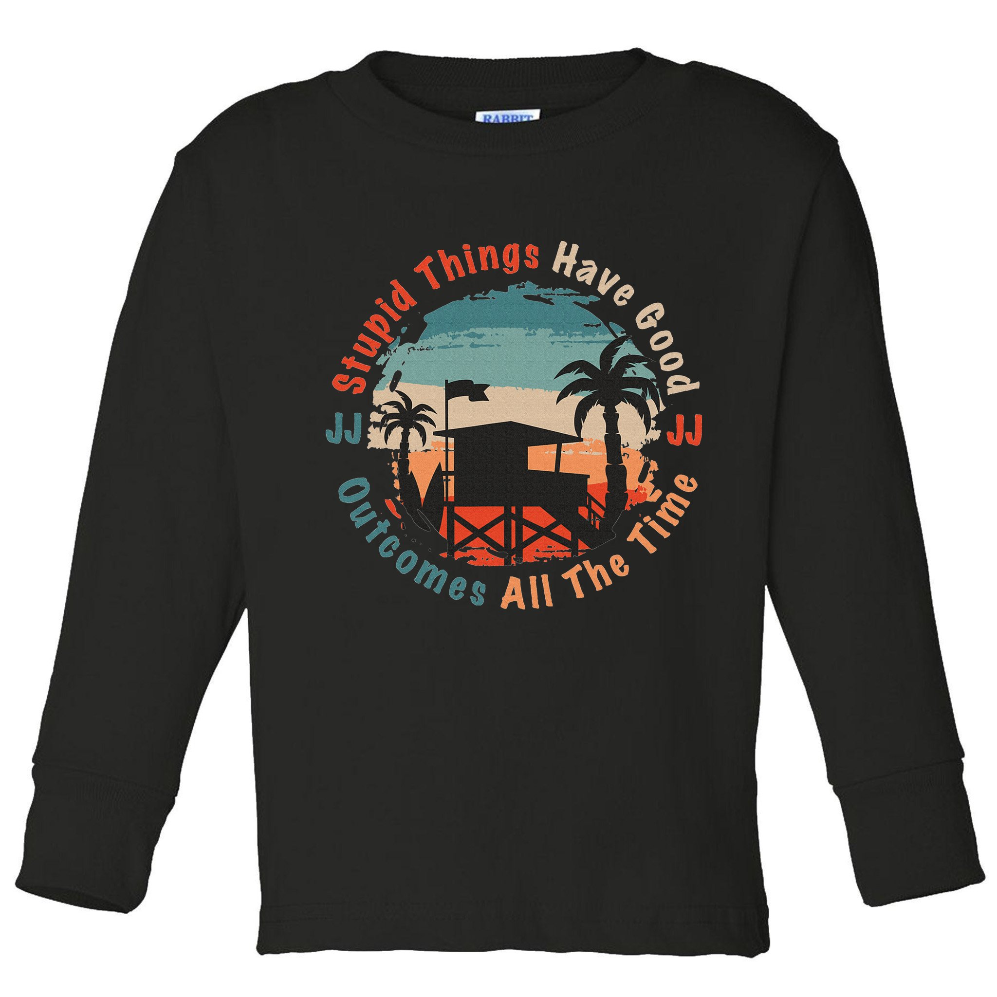 Stupid Things Have Good Outcomes Jj Quote Toddler Long Sleeve Shirt