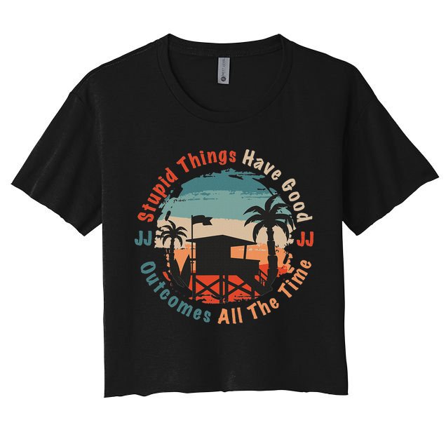Stupid Things Have Good Outcomes Jj Quote Women's Crop Top Tee