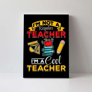 School Teacher Im Not A Regular Teacher Im A Cool Teacher Canvas