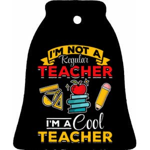 School Teacher Im Not A Regular Teacher Im A Cool Teacher Ceramic Bell Ornament