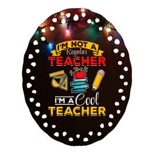 School Teacher Im Not A Regular Teacher Im A Cool Teacher Ceramic Oval Ornament