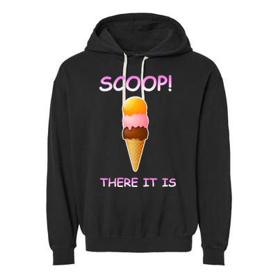 Scoop There It Is Tag Team Funny Ice Cream Pun Sweet Tooth Cute Gift Garment-Dyed Fleece Hoodie