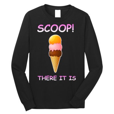Scoop There It Is Tag Team Funny Ice Cream Pun Sweet Tooth Cute Gift Long Sleeve Shirt