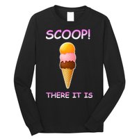 Scoop There It Is Tag Team Funny Ice Cream Pun Sweet Tooth Cute Gift Long Sleeve Shirt