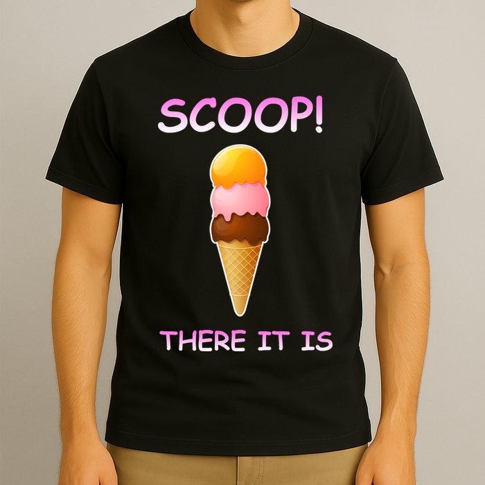 Scoop There It Is Tag Team Funny Ice Cream Pun Sweet Tooth Cute Gift T-Shirt