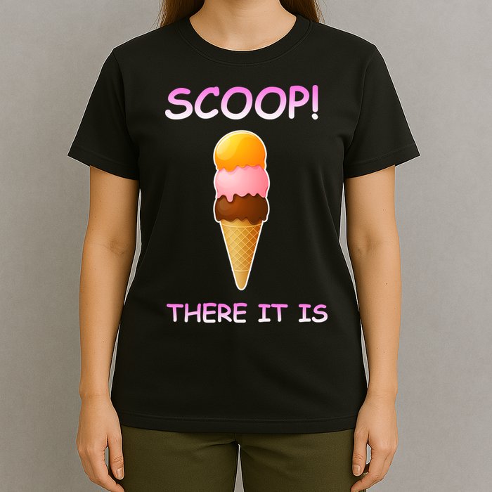Scoop There It Is Tag Team Funny Ice Cream Pun Sweet Tooth Cute Gift T-Shirt