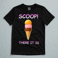 Scoop There It Is Tag Team Funny Ice Cream Pun Sweet Tooth Cute Gift T-Shirt