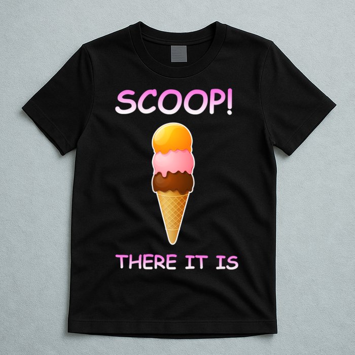 Scoop There It Is Tag Team Funny Ice Cream Pun Sweet Tooth Cute Gift T-Shirt