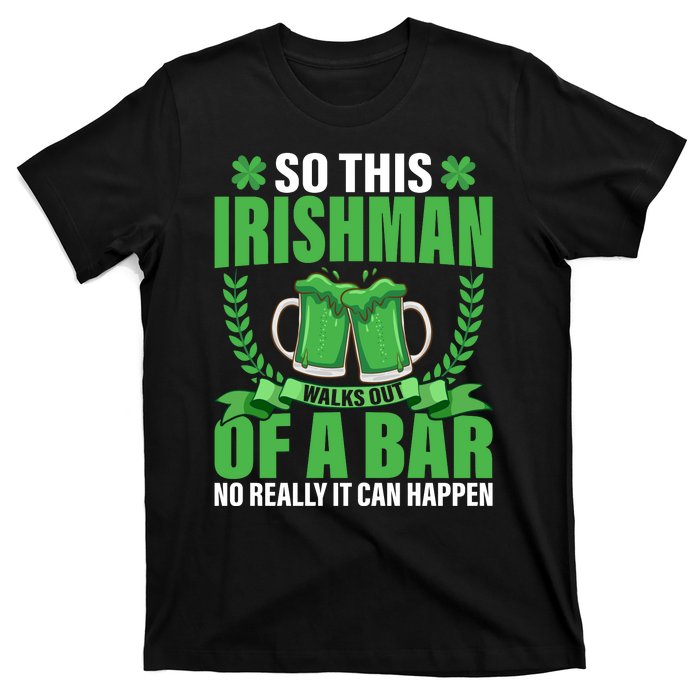 So This Irishman Walks Out Of A Bar T-Shirt