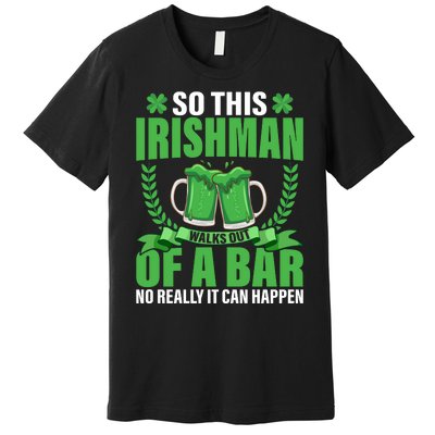 So This Irishman Walks Out Of A Bar Premium T-Shirt