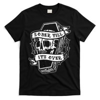 Sober Till ItS Over Aa Na Gift Recovery 12 Steps Sobriety T-Shirt