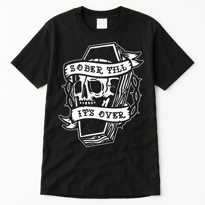 Sober Till ItS Over Aa Na Gift Recovery 12 Steps Sobriety Tall T-Shirt