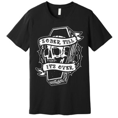 Sober Till ItS Over Aa Na Gift Recovery 12 Steps Sobriety Premium T-Shirt