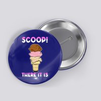 Scoop There It Is Tag Team Funny Ice Cream Pun Sweet Tooth Cute Gift Button