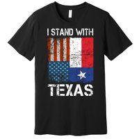 Support Texas I Stand With Texas Texan Flag Close The Border Premium T-Shirt