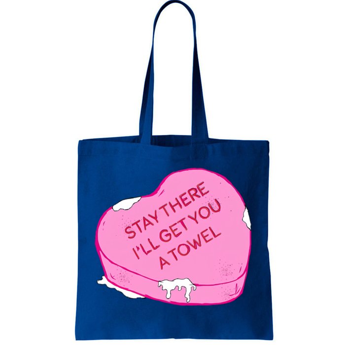 Stay There I'll Get You A Towel Valentines Day Quote Funny Gift Tote Bag