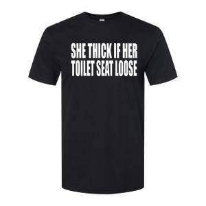 She Thick If Her Toilet Seat Loose Softstyle® CVC T-Shirt